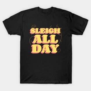 sleigh all day T-Shirt